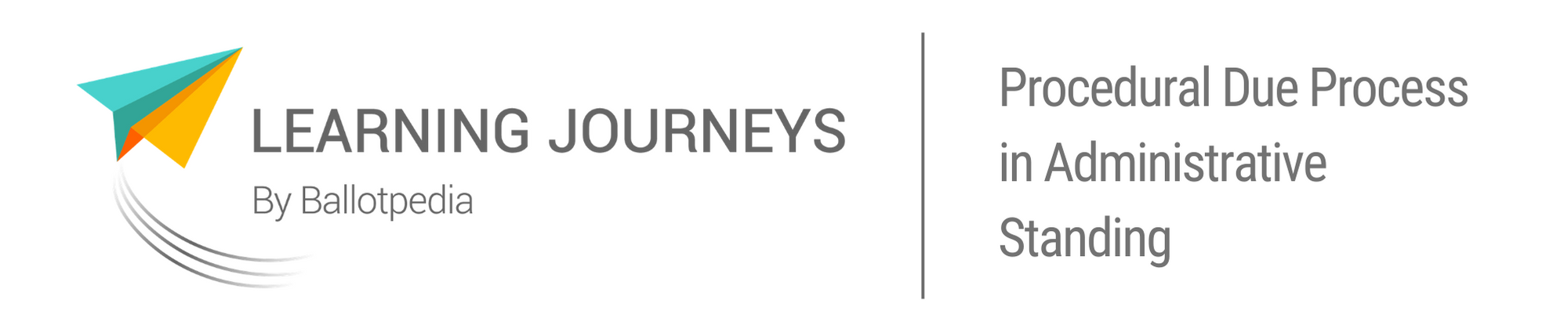 Learning Journeys by Ballotpedia -Due process in the context of the Administrative State Learning Journeys by Ballotpedia -Due process in the context of the Administrative State