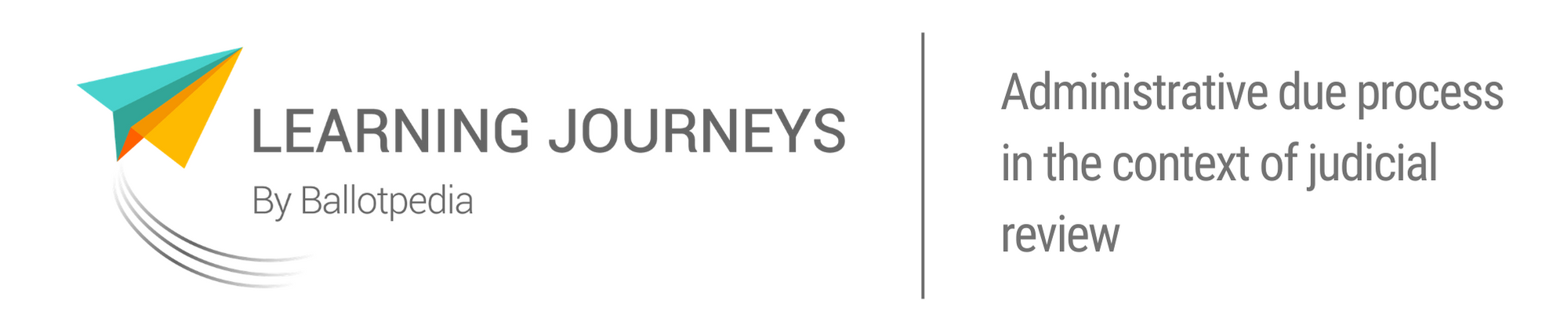 Learning Journeys by Ballotpedia -Due process in the context of Judicial Review Learning Journeys by Ballotpedia -Due process in the context of Judicial Review