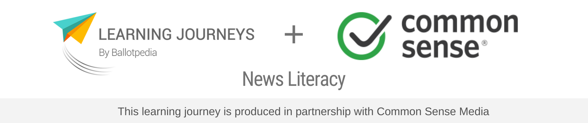 Learning Journeys by Ballotpedia and Common Sense Media - News Literacy Learning Journeys by Ballotpedia and Common Sense Media - News Literacy
