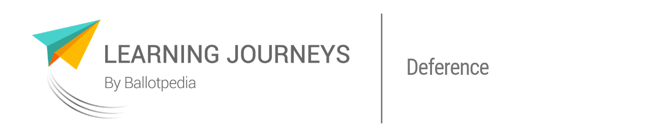 Learning Journeys by Ballotpedia - Deference