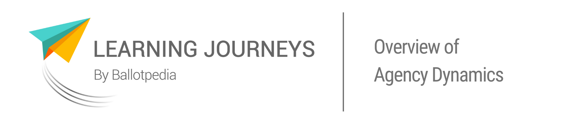Learning Journeys by Ballotpedia - Overview of Agency Dynamics