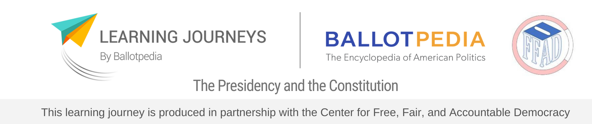 Learning Journeys by Ballotpedia and CFFAD - The Presidency and the Constitution
